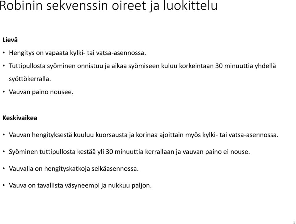 Keskivaikea Vauvan hengityksestä kuuluu kuorsausta ja korinaa ajoittain myös kylki- tai vatsa-asennossa.