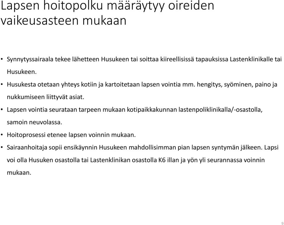 Lapsen vointia seurataan tarpeen mukaan kotipaikkakunnan lastenpoliklinikalla/-osastolla, samoin neuvolassa. Hoitoprosessi etenee lapsen voinnin mukaan.