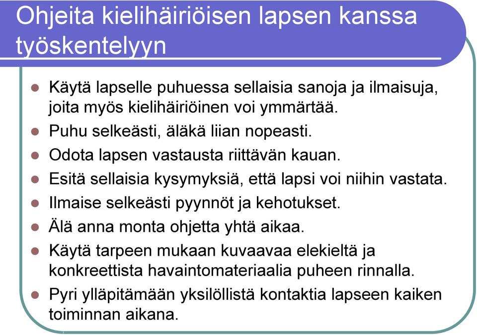 Esitä sellaisia kysymyksiä, että lapsi voi niihin vastata. Ilmaise selkeästi pyynnöt ja kehotukset.