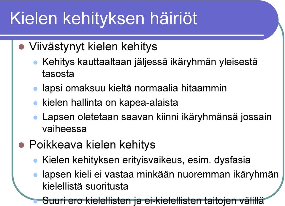 ikäryhmänsä jossain vaiheessa Poikkeava kielen kehitys Kielen kehityksen erityisvaikeus, esim.