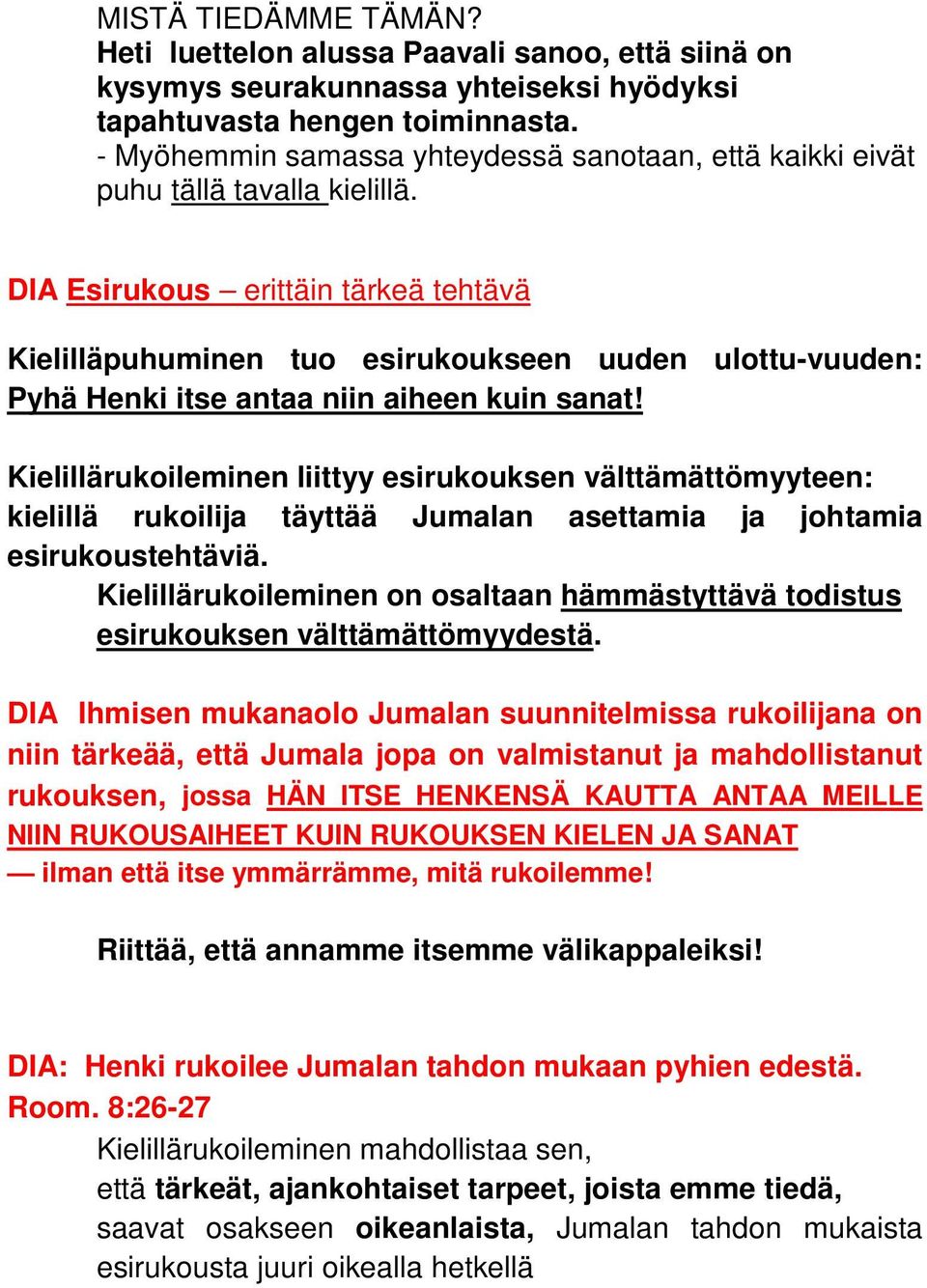 DIA Esirukous erittäin tärkeä tehtävä Kielilläpuhuminen tuo esirukoukseen uuden ulottu-vuuden: Pyhä Henki itse antaa niin aiheen kuin sanat!