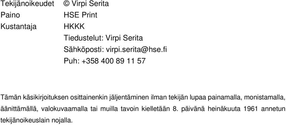 fi Puh: +358 400 89 11 57 Tämän käsikirjoituksen osittainenkin jäljentäminen ilman