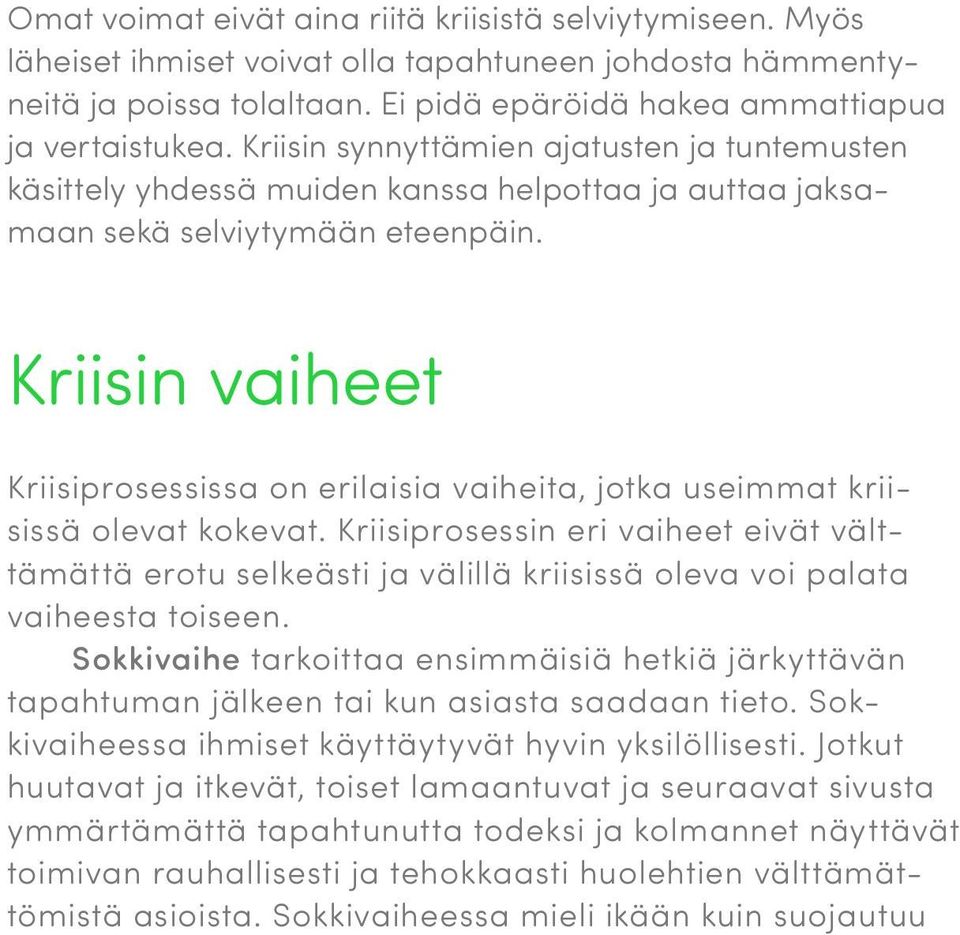 Kriisin vaiheet Kriisiprosessissa on erilaisia vaiheita, jotka useimmat kriisissä olevat kokevat.