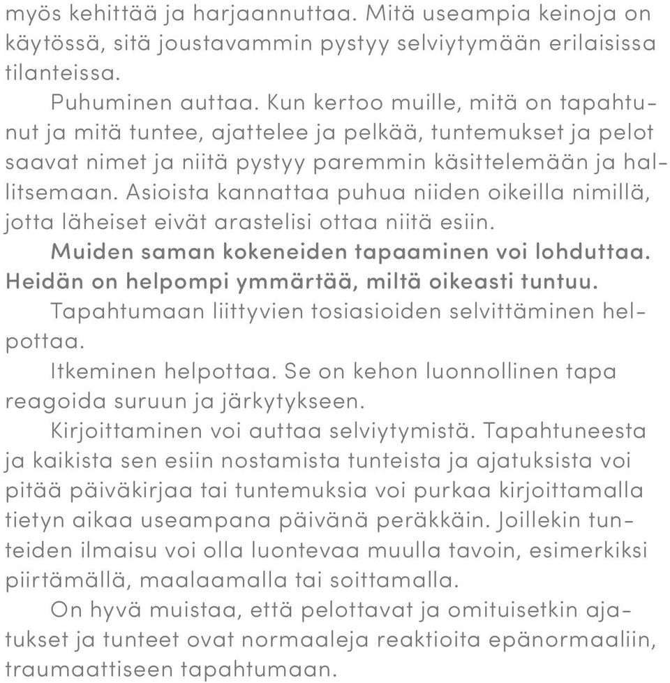 Asioista kannattaa puhua niiden oikeilla nimillä, jotta läheiset eivät arastelisi ottaa niitä esiin. Muiden saman kokeneiden tapaaminen voi lohduttaa.