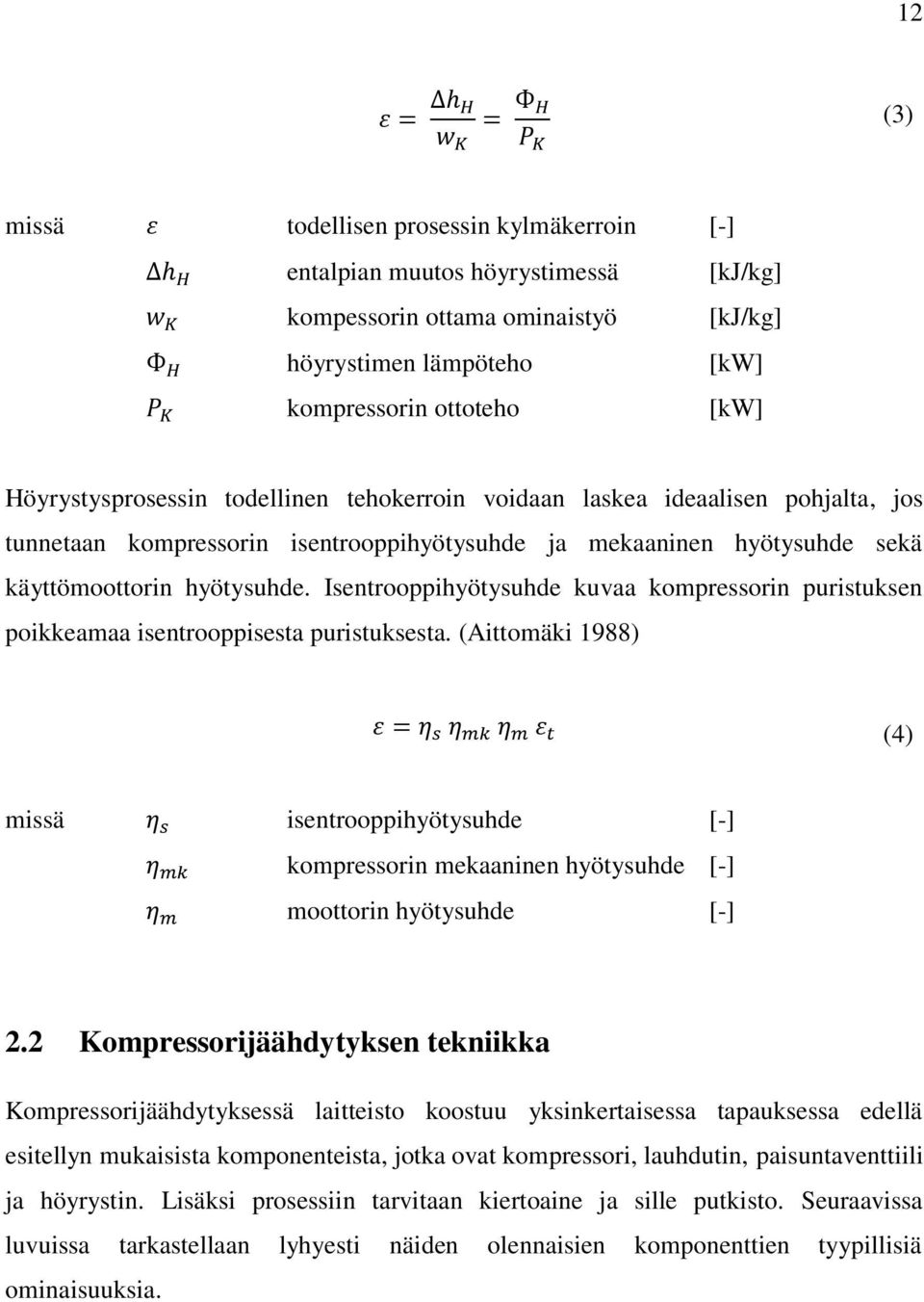 Isentrooppihyötysuhde kuvaa kompressorin puristuksen poikkeamaa isentrooppisesta puristuksesta.