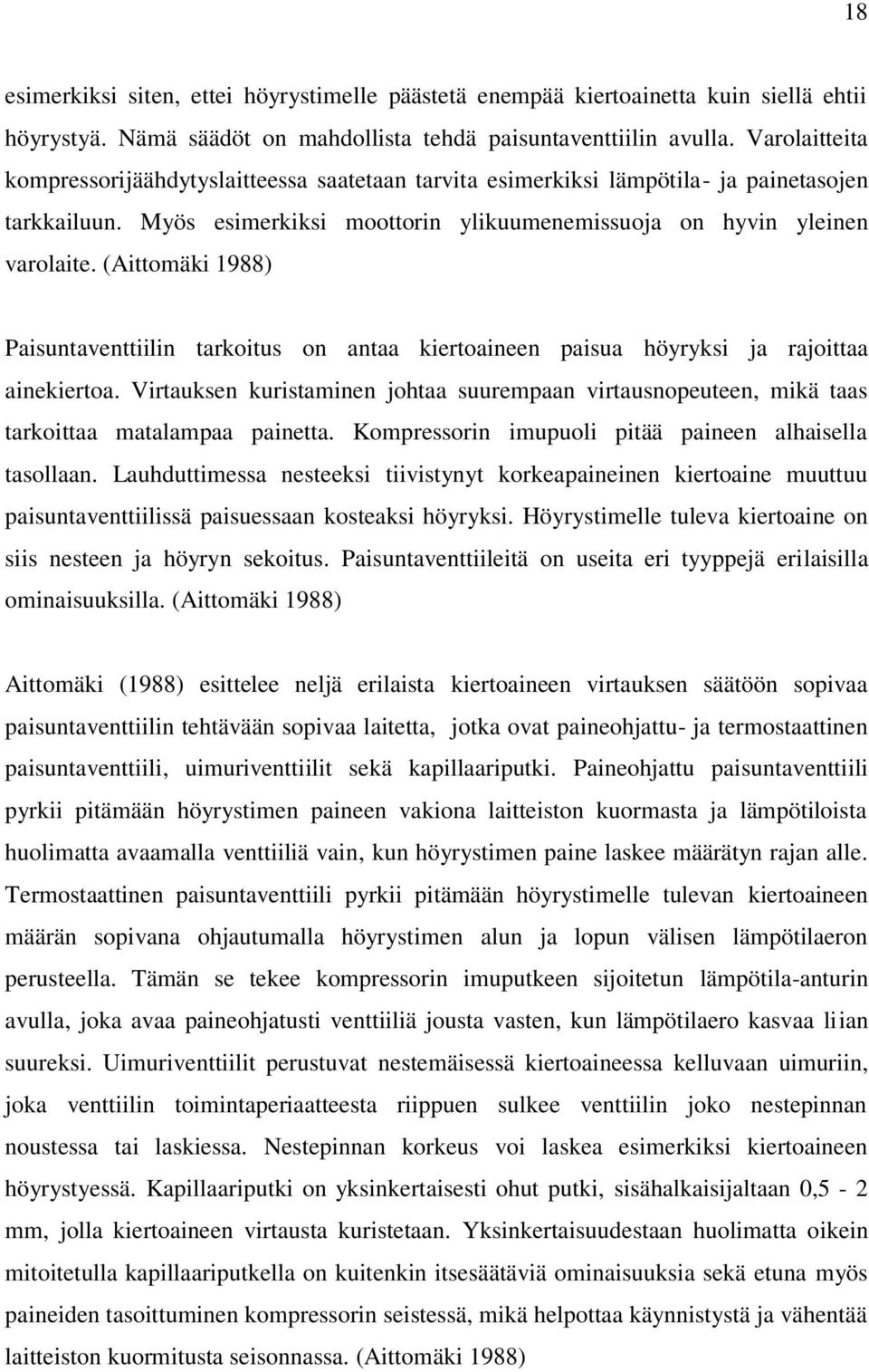 (Aittomäki 1988) Paisuntaventtiilin tarkoitus on antaa kiertoaineen paisua höyryksi ja rajoittaa ainekiertoa.