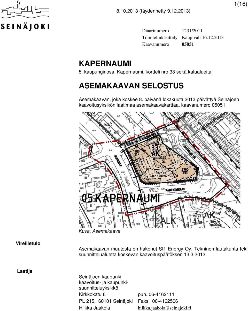 päivänä lokakuuta 2013 päivättyä Seinäjoen kaavoitusyksikön laatimaa asemakaavakarttaa, kaavanumero 05051. Kuva.