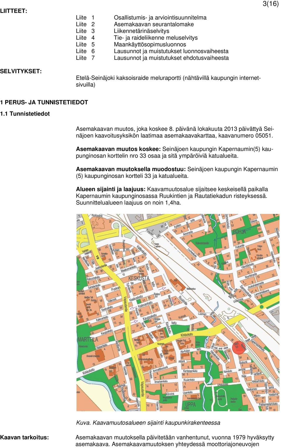 internetsivuilla) 1 PERUS- JA TUNNISTETIEDOT 1.1 Tunnistetiedot Asemakaavan muutos, joka koskee 8.