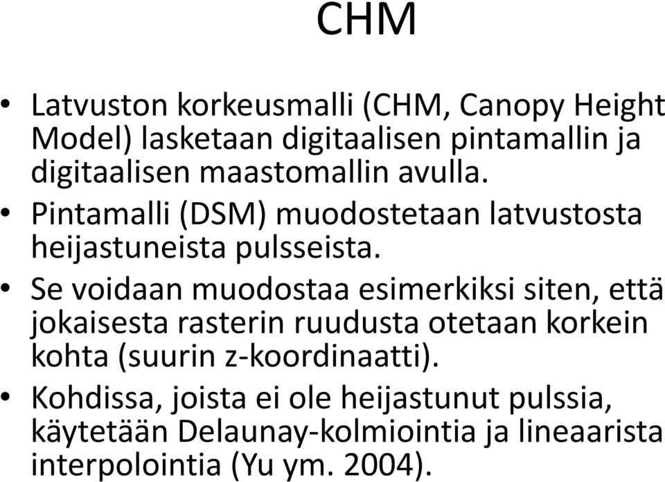 Se voidaan muodostaa esimerkiksi siten, että jokaisesta rasterin ruudusta otetaan korkein kohta (suurin