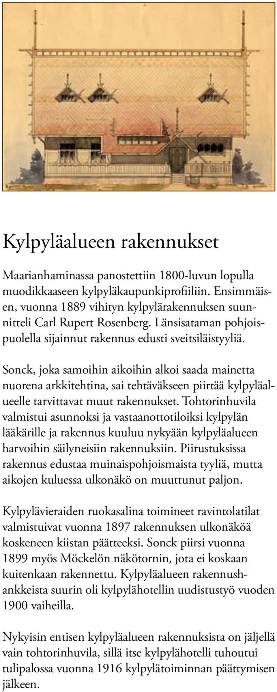 Sonck, joka samoihin aikoihin alkoi saada mainetta nuorena arkkitehtina, sai tehtäväkseen piirtää kylpyläalueelle tarvittavat muut rakennukset.