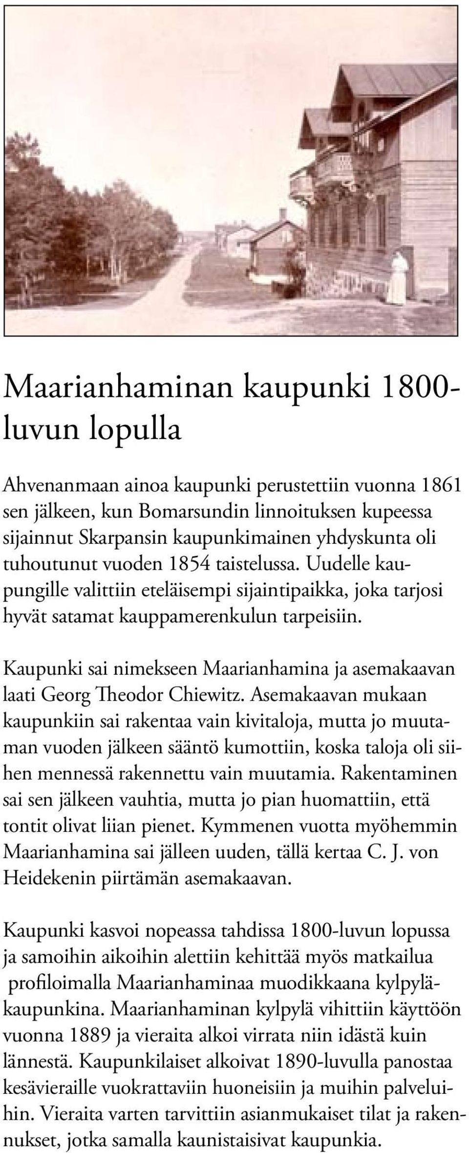 Kaupunki sai nimekseen Maarianhamina ja asemakaavan laati Georg Theodor Chiewitz.