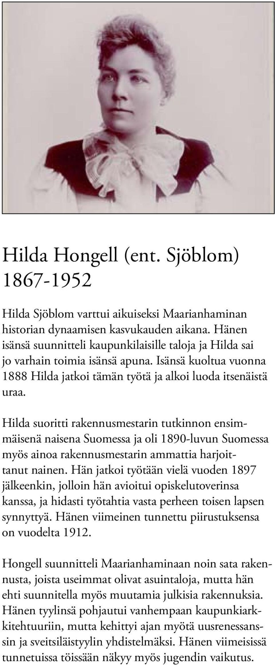 Hilda suoritti rakennusmestarin tutkinnon ensimmäisenä naisena Suomessa ja oli 1890-luvun Suomessa myös ainoa rakennusmestarin ammattia harjoittanut nainen.