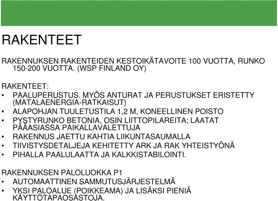 LIITTOPILAREITA; LAATAT PÄÄASIASSA PAIKALLAVALETTUJA RAKENNUS JAETTU KAHTIA LIIKUNTASAUMALLA TIIVISTYSDETALJEJA KEHITETTY ARK JA RAK