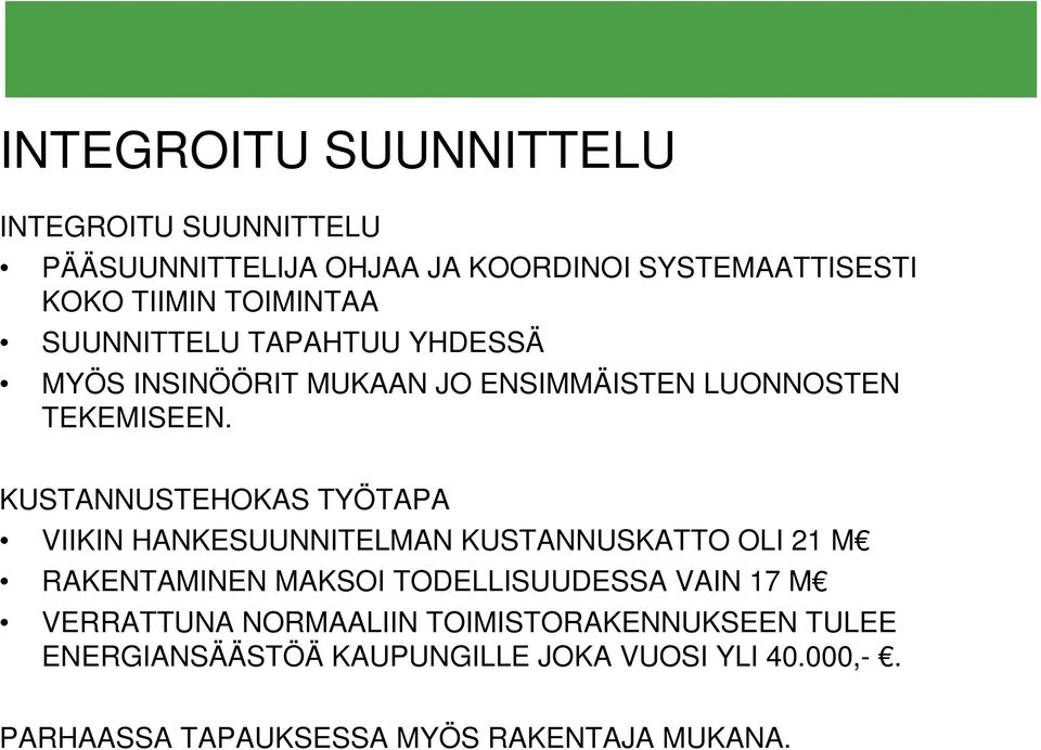 KUSTANNUSTEHOKAS TYÖTAPA VIIKIN HANKESUUNNITELMAN KUSTANNUSKATTO OLI 21 M RAKENTAMINEN MAKSOI TODELLISUUDESSA VAIN 17 M