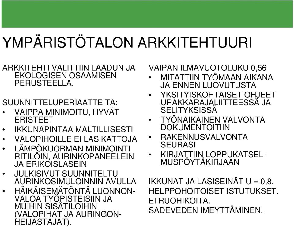 JULKISIVUT SUUNNITELTU AURINKOSIMULOINNIN AVULLA HÄIKÄISEMÄTÖNTÄ LUONNON- VALOA TYÖPISTEISIIN JA MUIHIN SISÄTILOIHIN (VALOPIHAT JA AURINGON- HEIJASTAJAT).