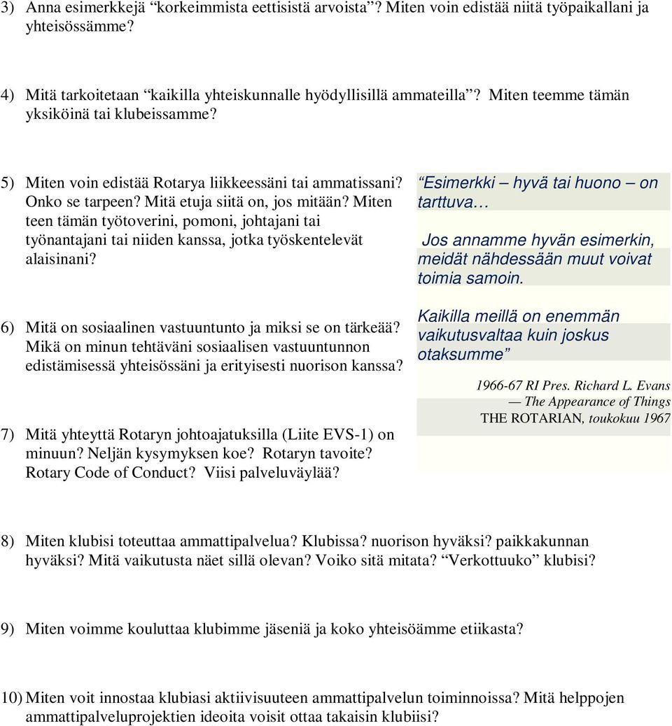 Miten teen tämän työtoverini, pomoni, johtajani tai työnantajani tai niiden kanssa, jotka työskentelevät alaisinani? 6) Mitä on sosiaalinen vastuuntunto ja miksi se on tärkeää?