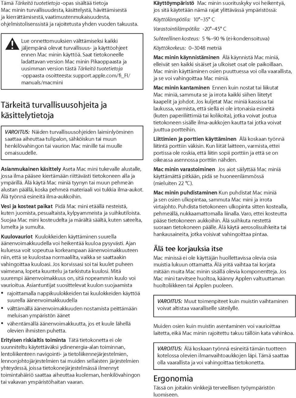 Saat tietokoneelle ladattavan version Mac minin Pikaoppaasta ja uusimman version tästä Tärkeitä tuotetietoja -oppaasta osoitteesta: support.apple.