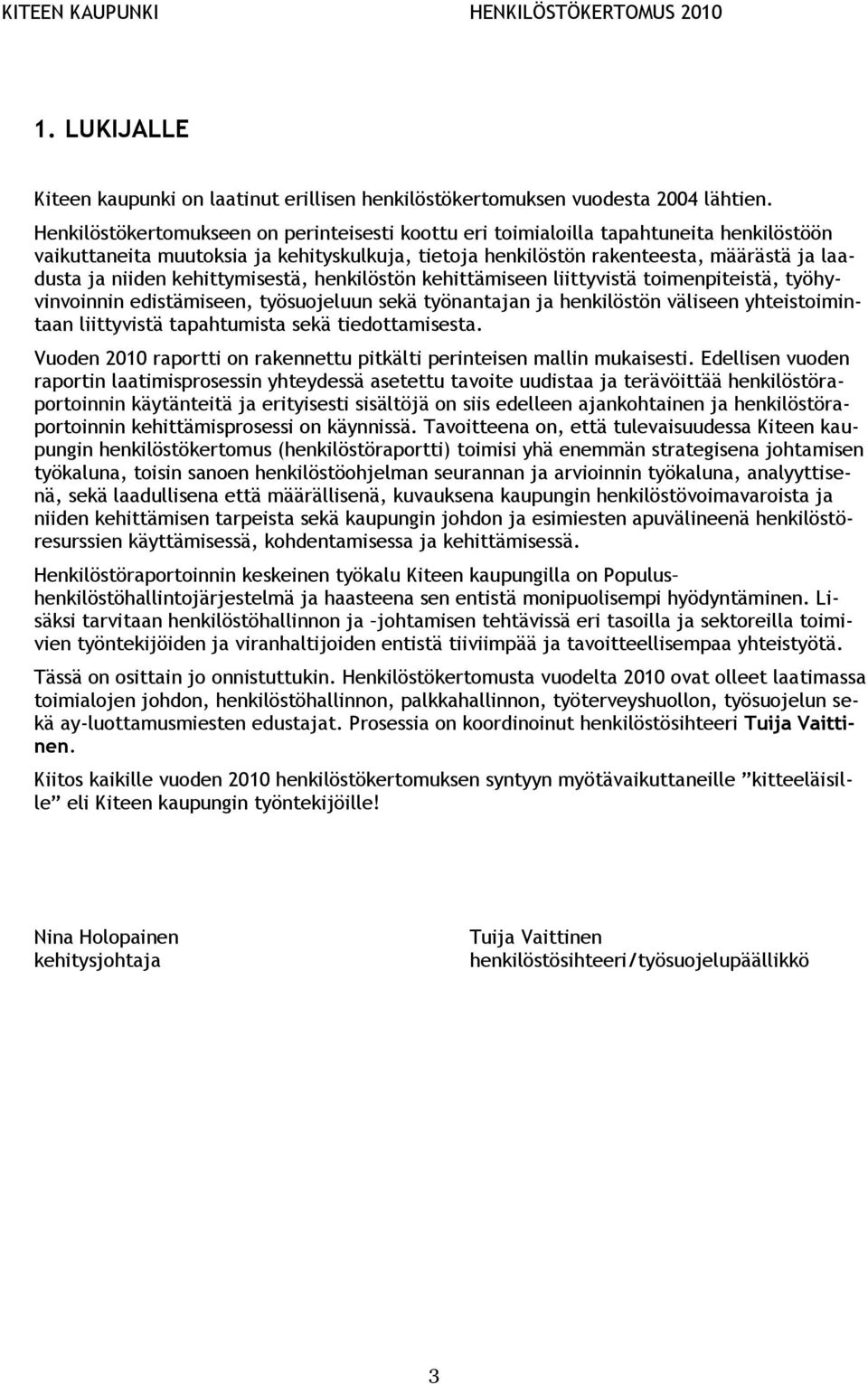 kehittymisestä, henkilöstön kehittämiseen liittyvistä toimenpiteistä, työhyvinvoinnin edistämiseen, työsuojeluun sekä työnantajan ja henkilöstön väliseen yhteistoimintaan liittyvistä tapahtumista