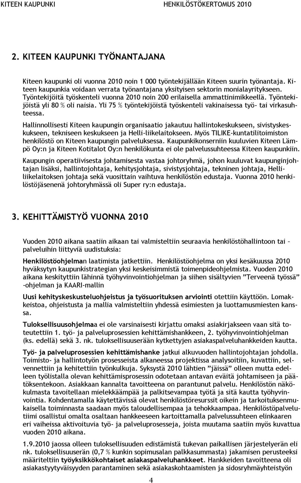 Yli 75 % työntekijöistä työskenteli vakinaisessa työ- tai virkasuhteessa.