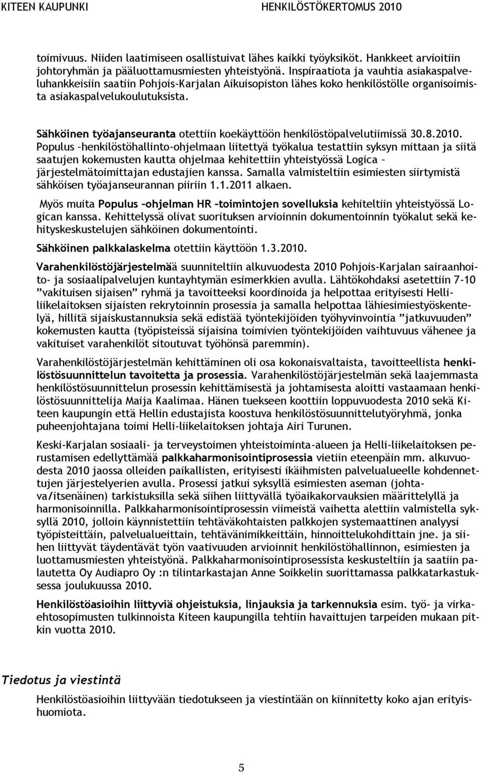 Sähköinen työajanseuranta otettiin koekäyttöön henkilöstöpalvelutiimissä 30.8.2010.