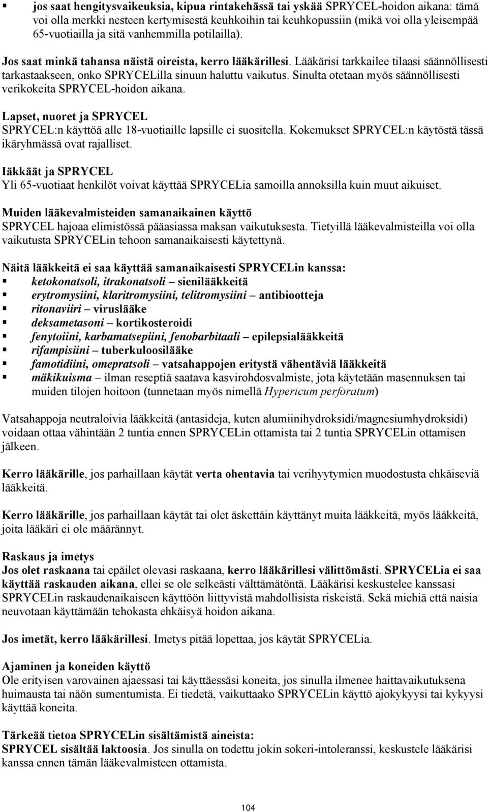 Sinulta otetaan myös säännöllisesti verikokeita SPRYCEL-hoidon aikana. Lapset, nuoret ja SPRYCEL SPRYCEL:n käyttöä alle 18-vuotiaille lapsille ei suositella.