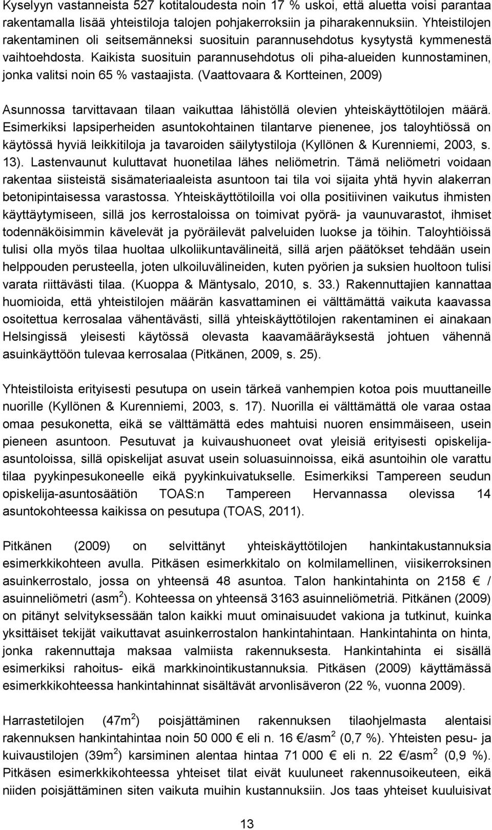 Kaikista suosituin parannusehdotus oli piha-alueiden kunnostaminen, jonka valitsi noin 65 % vastaajista.