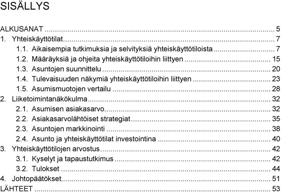 .. 28 2. Liiketoimintanäkökulma... 32 2.1. Asumisen asiakasarvo... 32 2.2. Asiakasarvolähtöiset strategiat... 35 2.3. Asuntojen markkinointi... 38 2.4.