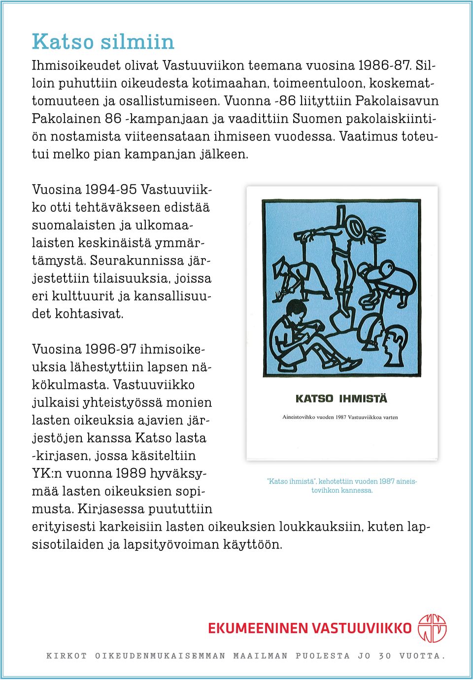 Vuosina 1994-95 Vastuuviikko otti tehtäväkseen edistää suomalaisten ja ulkomaalaisten keskinäistä ymmärtämystä.