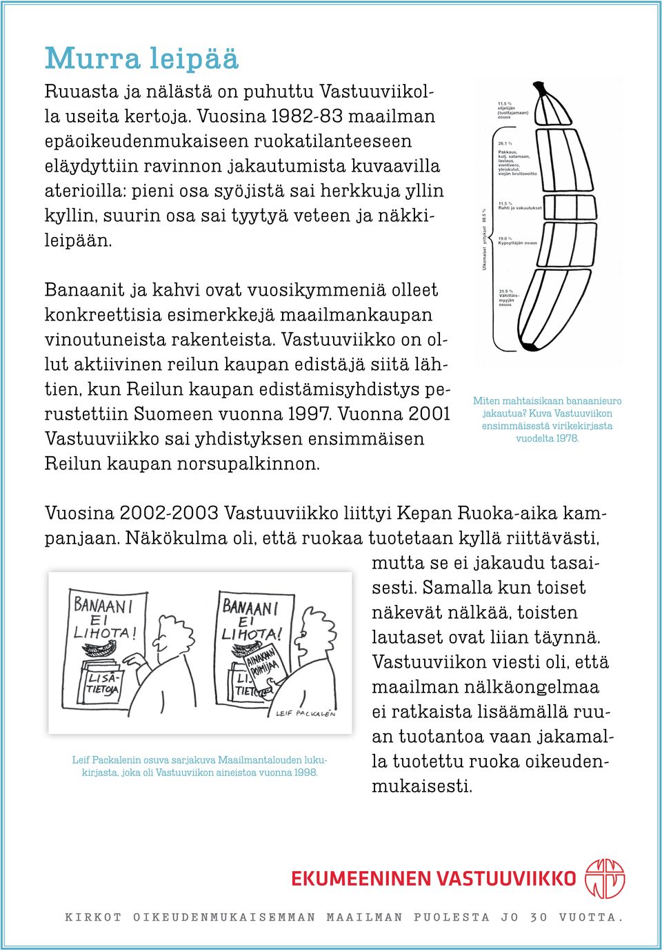 näkkileipään. Banaanit ja kahvi ovat vuosikymmeniä olleet konkreettisia esimerkkejä maailmankaupan vinoutuneista rakenteista.