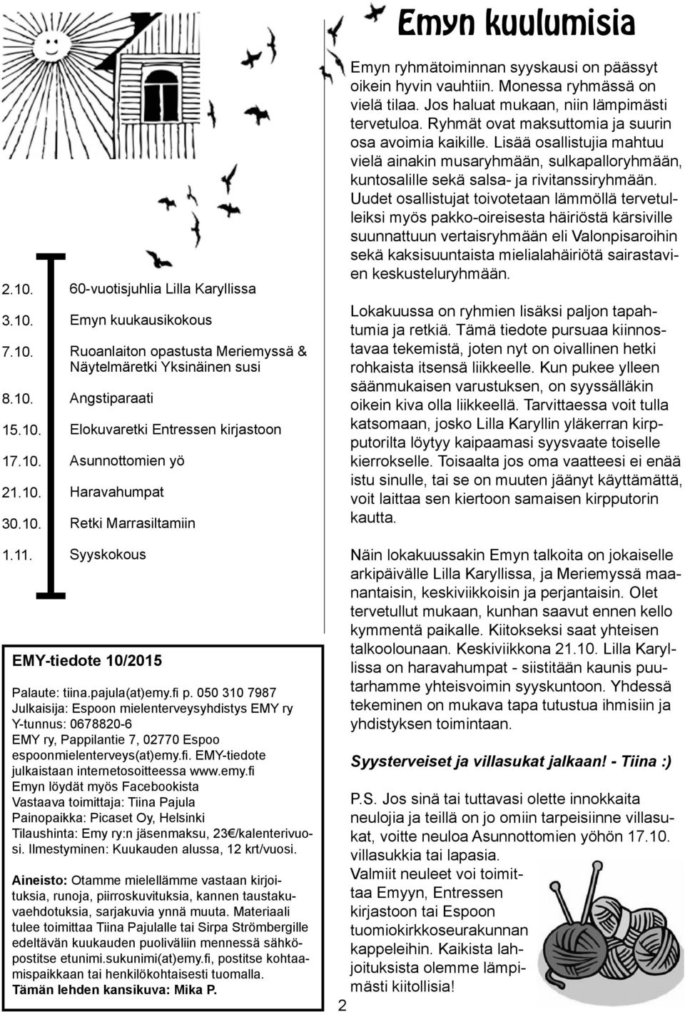 Jos haluat mukaan, niin lämpimästi tervetuloa. Ryhmät ovat maksuttomia ja suurin osa avoimia kaikille.