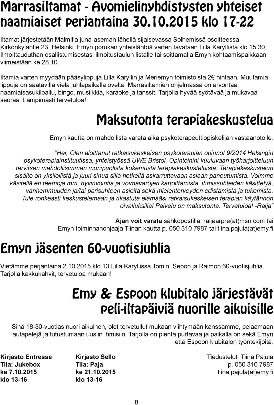 Ilmoittauduthan osallistumisestasi ilmoitustaulun listalle tai soittamalla Emyn kohtaamispaikkaan viimeistään ke 28.10.