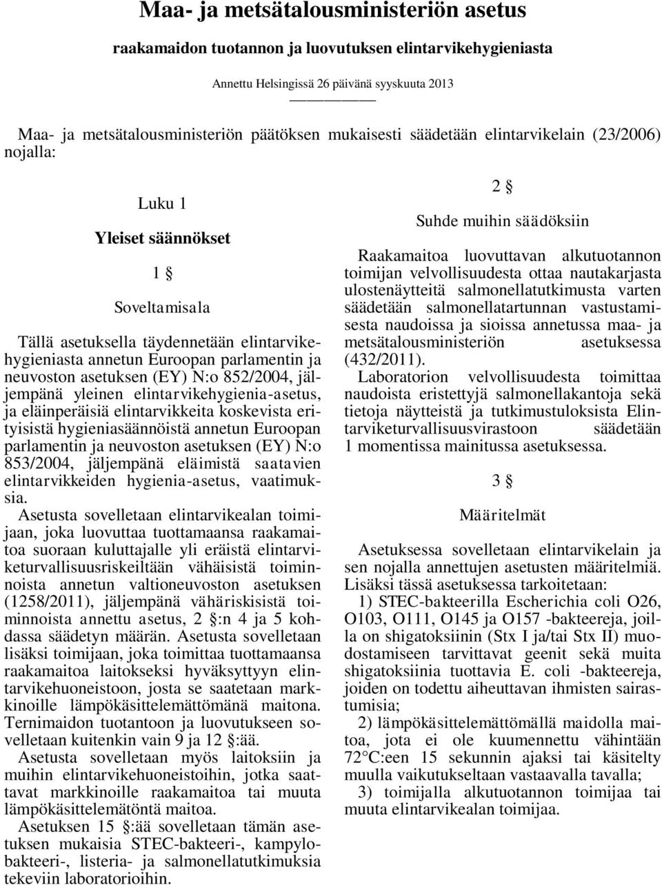N:o 852/2004, jäljempänä yleinen elintarvikehygienia-asetus, ja eläinperäisiä elintarvikkeita koskevista erityisistä hygieniasäännöistä annetun Euroopan parlamentin ja neuvoston asetuksen (EY) N:o