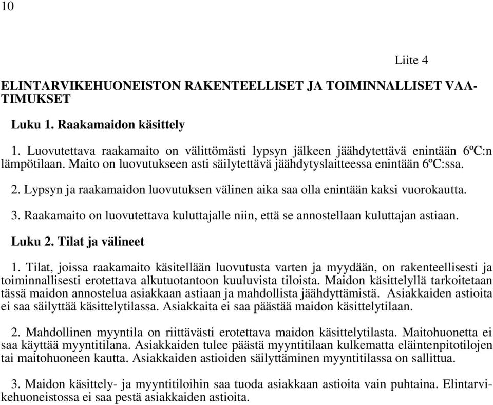 Lypsyn ja raakamaidon luovutuksen välinen aika saa olla enintään kaksi vuorokautta. 3. Raakamaito on luovutettava kuluttajalle niin, että se annostellaan kuluttajan astiaan. Luku 2.