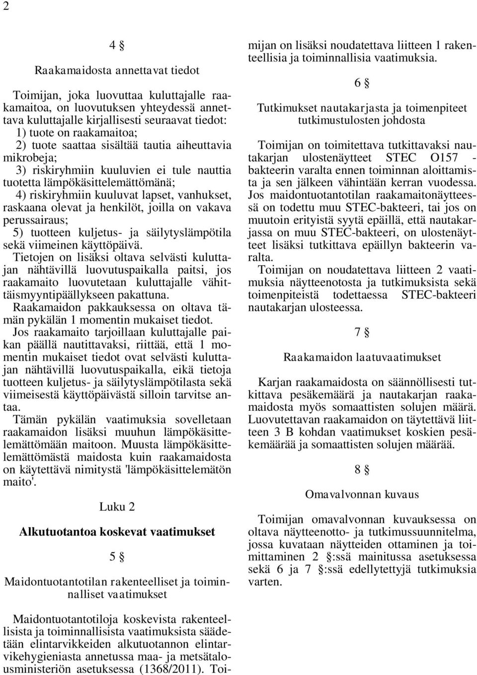 henkilöt, joilla on vakava perussairaus; 5) tuotteen kuljetus- ja säilytyslämpötila sekä viimeinen käyttöpäivä.
