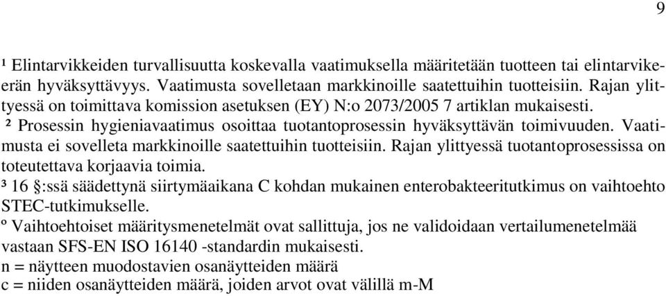 Vaatimusta ei sovelleta markkinoille saatettuihin tuotteisiin. Rajan ylittyessä tuotantoprosessissa on toteutettava korjaavia toimia.