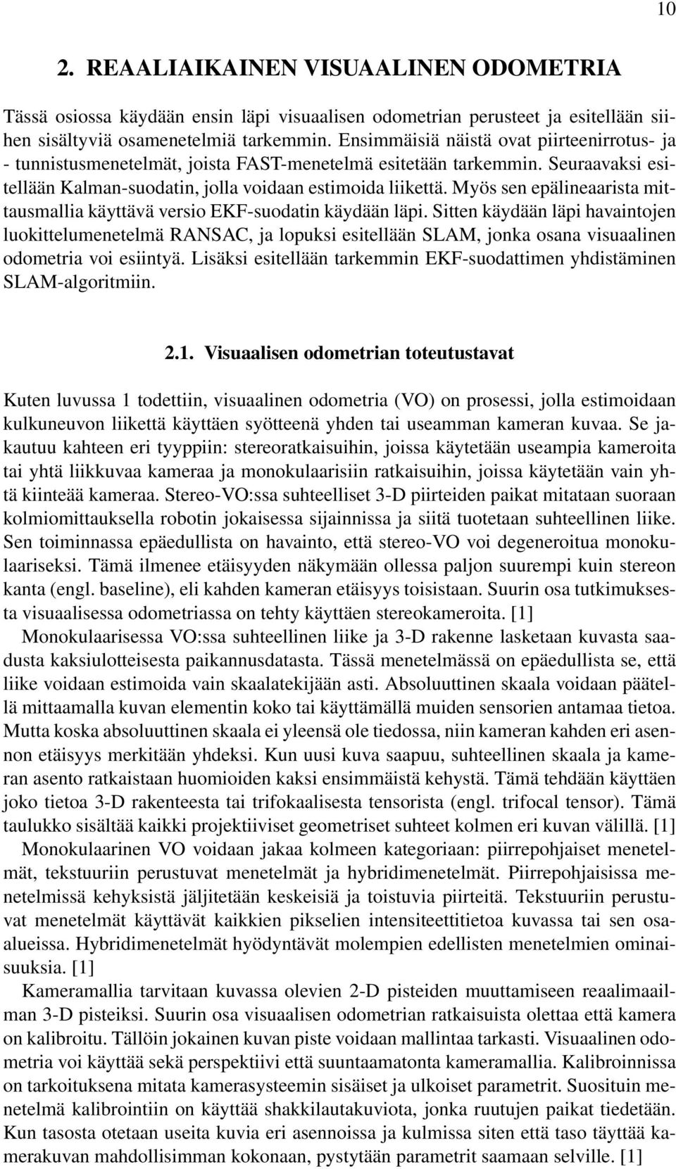 Myös sen epälineaarista mittausmallia käyttävä versio EKF-suodatin käydään läpi.