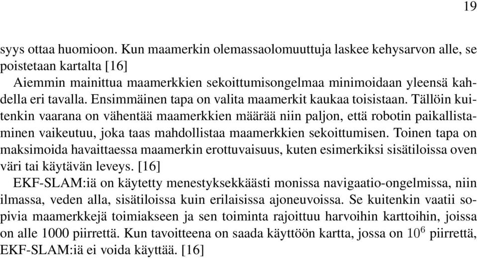 Tällöin kuitenkin vaarana on vähentää maamerkkien määrää niin paljon, että robotin paikallistaminen vaikeutuu, joka taas mahdollistaa maamerkkien sekoittumisen.