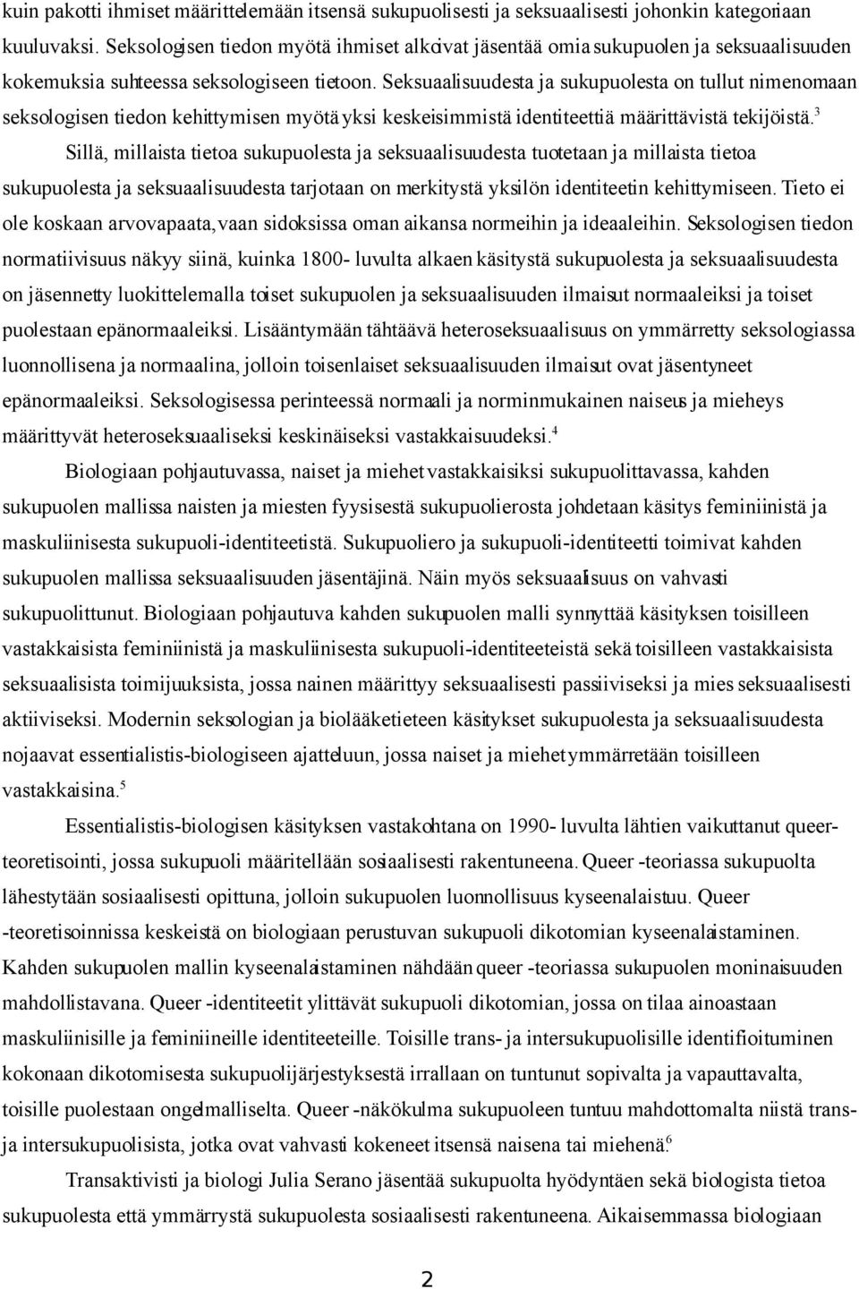 Seksuaalisuudesta ja sukupuolesta on tullut nimenomaan seksologisen tiedon kehittymisen myötä yksi keskeisimmistä identiteettiä määrittävistä tekijöistä.