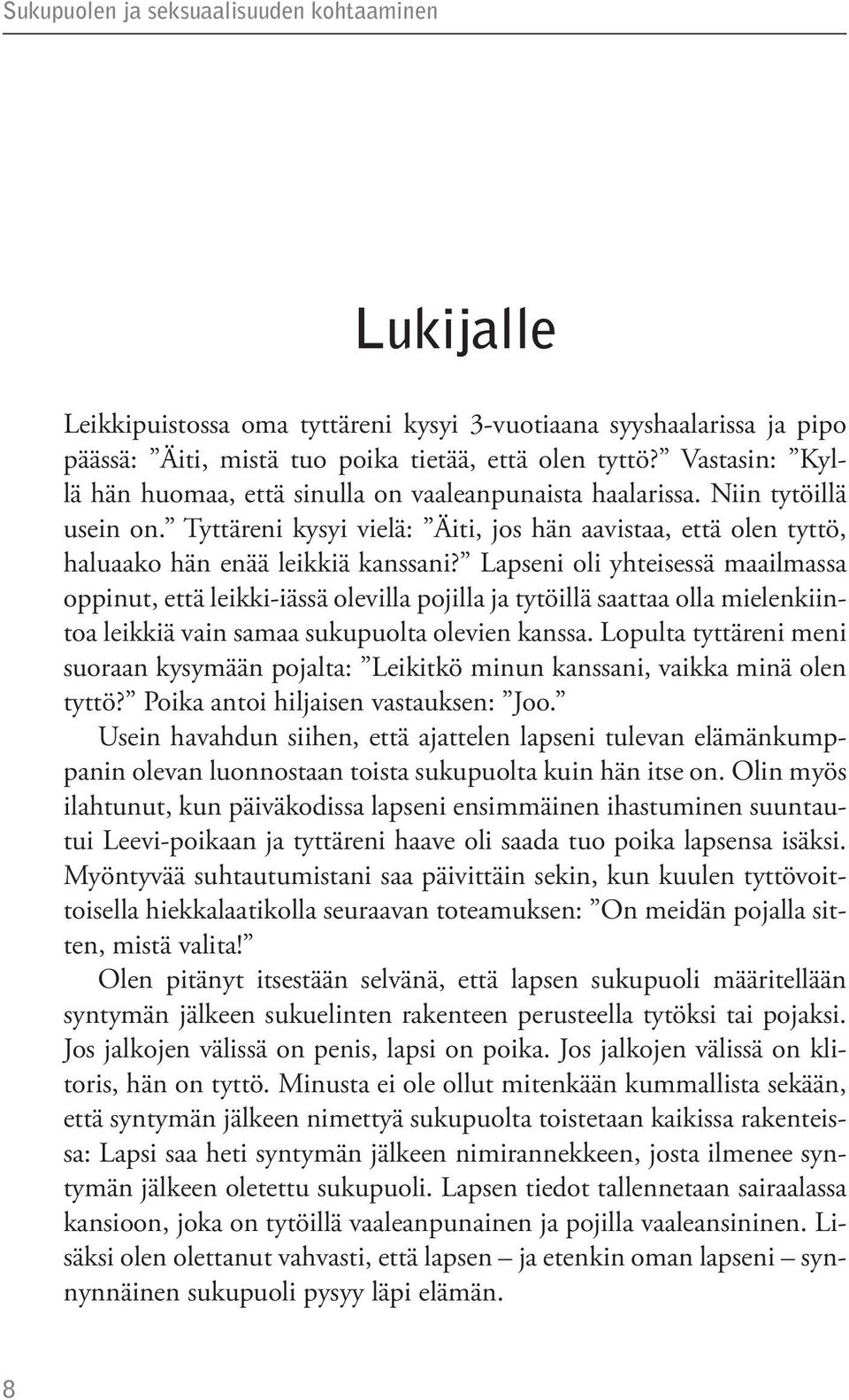 Lapseni oli yhteisessä maailmassa oppinut, että leikki-iässä olevilla pojilla ja tytöillä saattaa olla mielenkiintoa leikkiä vain samaa sukupuolta olevien kanssa.