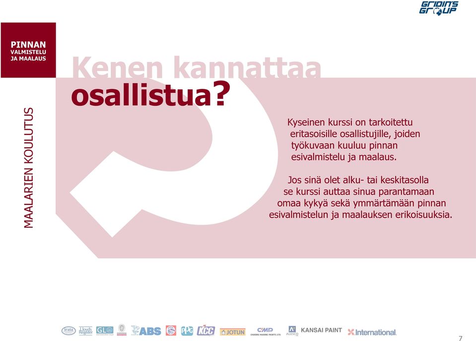 työkuvaan kuuluu pinnan esivalmistelu ja maalaus.