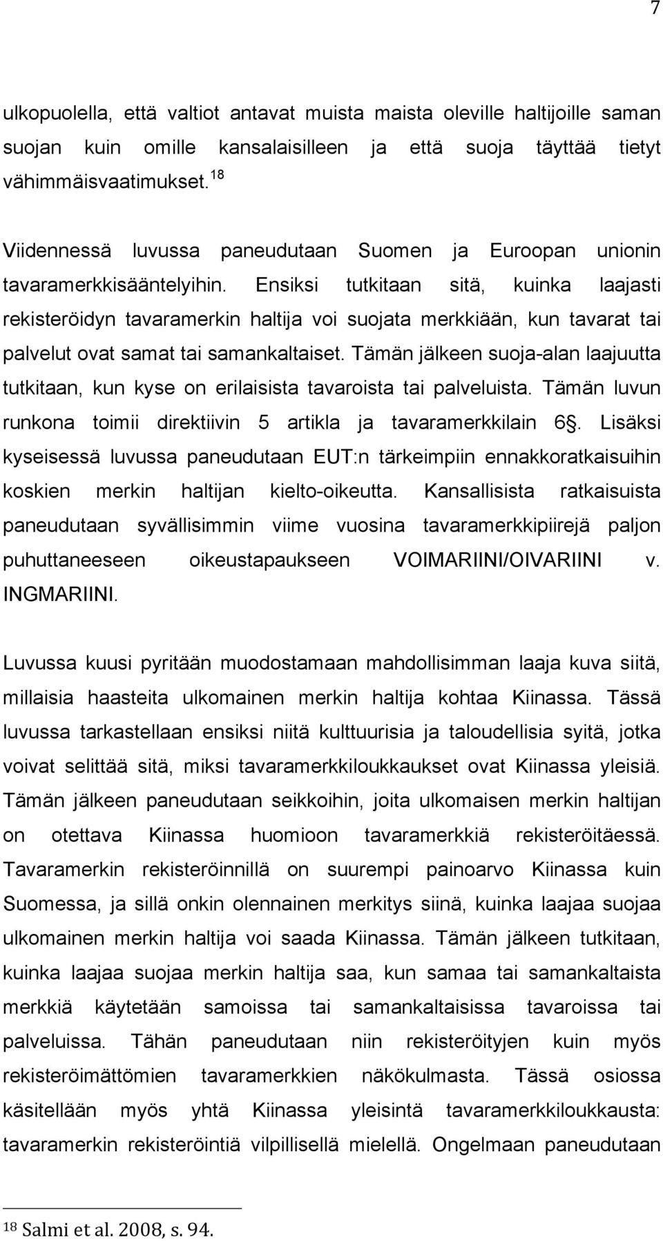 Ensiksi tutkitaan sitä, kuinka laajasti rekisteröidyn tavaramerkin haltija voi suojata merkkiään, kun tavarat tai palvelut ovat samat tai samankaltaiset.