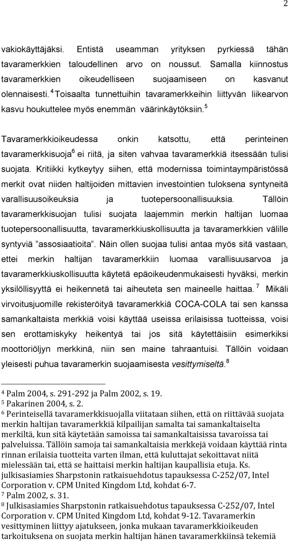 5 Tavaramerkkioikeudessa onkin katsottu, että perinteinen tavaramerkkisuoja 6 ei riitä, ja siten vahvaa tavaramerkkiä itsessään tulisi suojata.