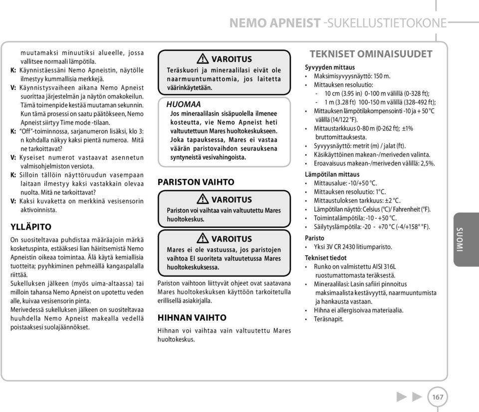 Kun tämä prosessi on saatu päätökseen, Nemo Apneist siirtyy Time mode -tilaan. K: Off -toiminnossa, sarjanumeron lisäksi, klo 3: n kohdalla näkyy kaksi pientä numeroa. Mitä ne tarkoittavat?