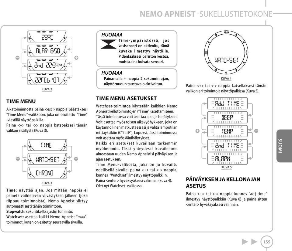 Paina <+> tai <-> nappia katsoaksesi tämän valikon sisällystä (Kuva 3). KUVA 3 Time: näyttää ajan.