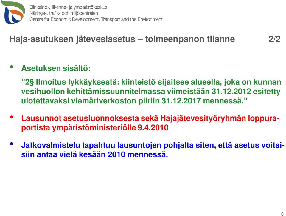 2012 esitetty ulotettavaksi viemäriverkoston piiriin 31.12.2017 mennessä.