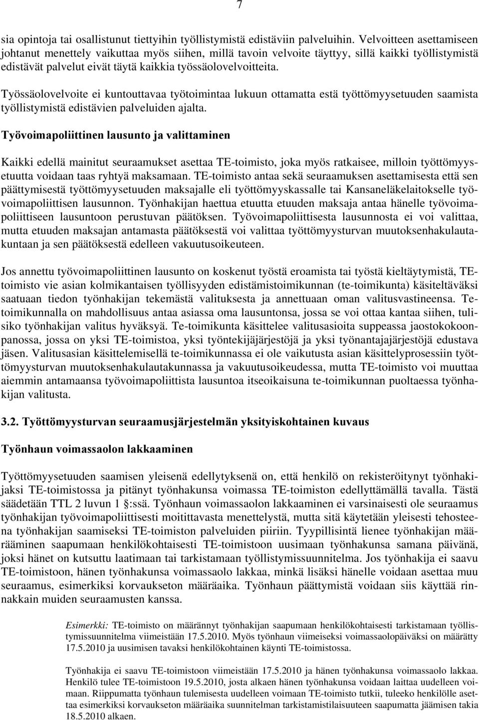 Työssäolovelvoite ei kuntouttavaa työtoimintaa lukuun ottamatta estä työttömyysetuuden saamista työllistymistä edistävien palveluiden ajalta.