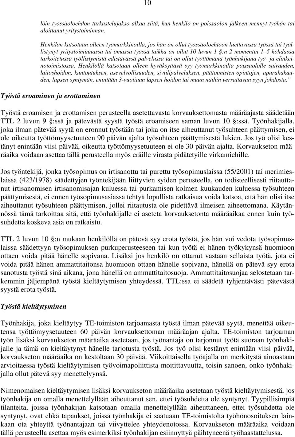 kohdassa tarkoitetussa työllistymistä edistävässä palvelussa tai on ollut työttömänä työnhakijana työ- ja elinkeinotoimistossa.