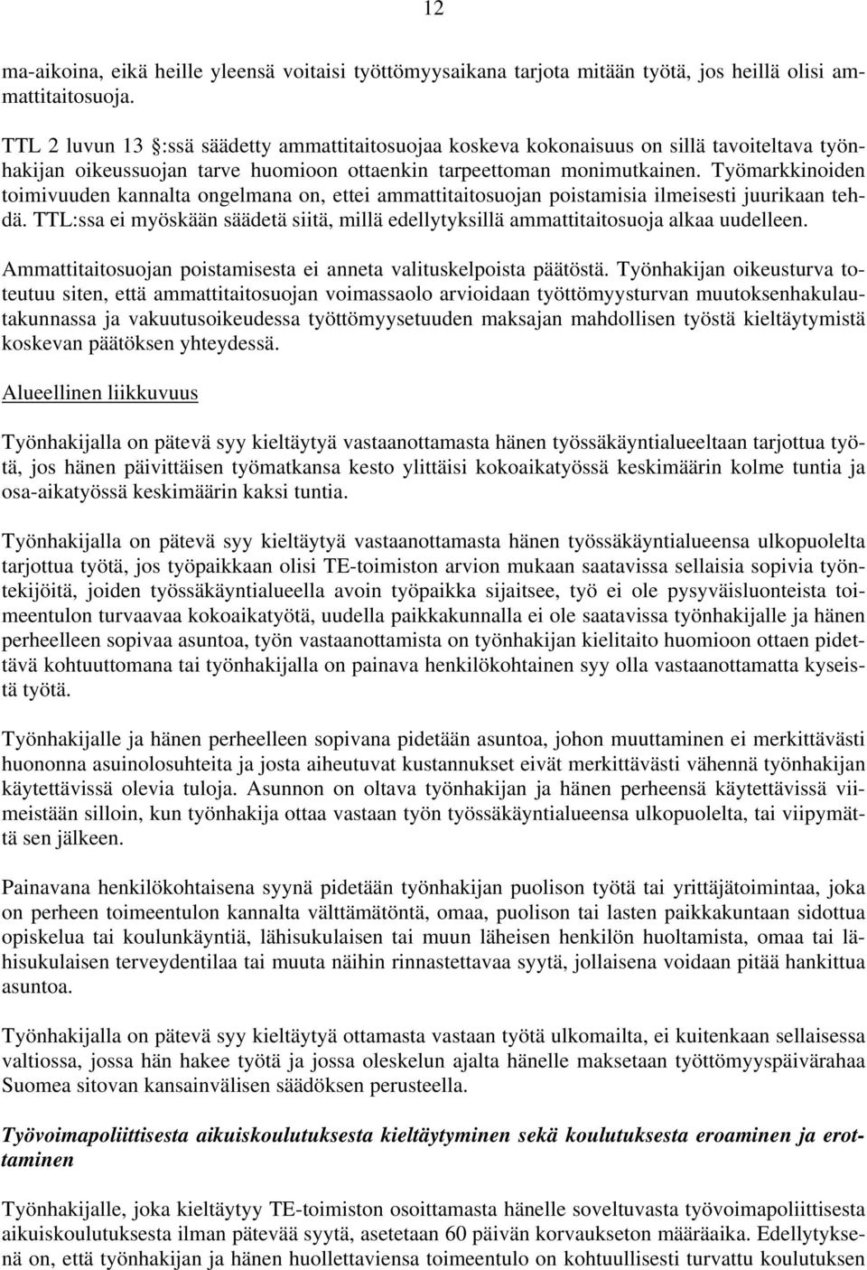 Työmarkkinoiden toimivuuden kannalta ongelmana on, ettei ammattitaitosuojan poistamisia ilmeisesti juurikaan tehdä.