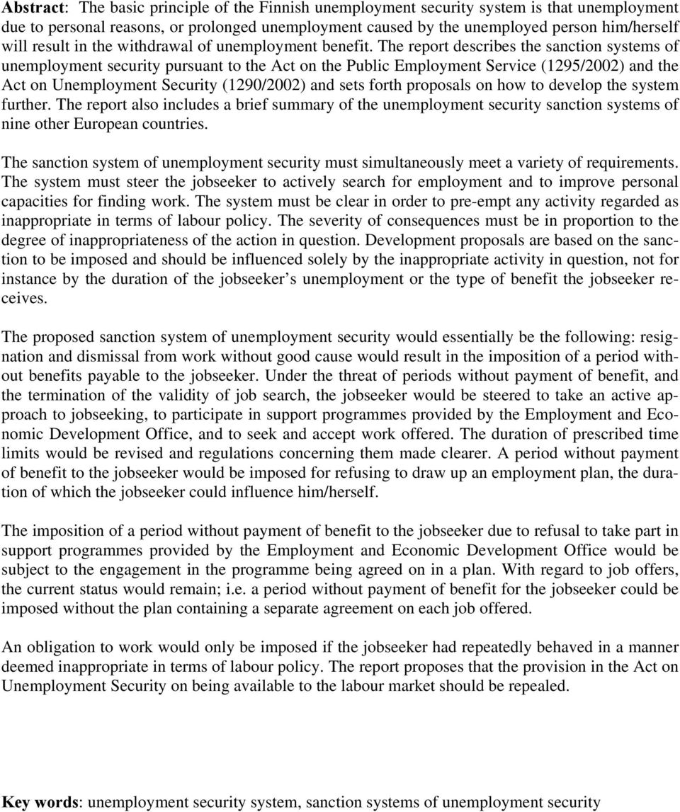The report describes the sanction systems of unemployment security pursuant to the Act on the Public Employment Service (1295/2002) and the Act on Unemployment Security (1290/2002) and sets forth