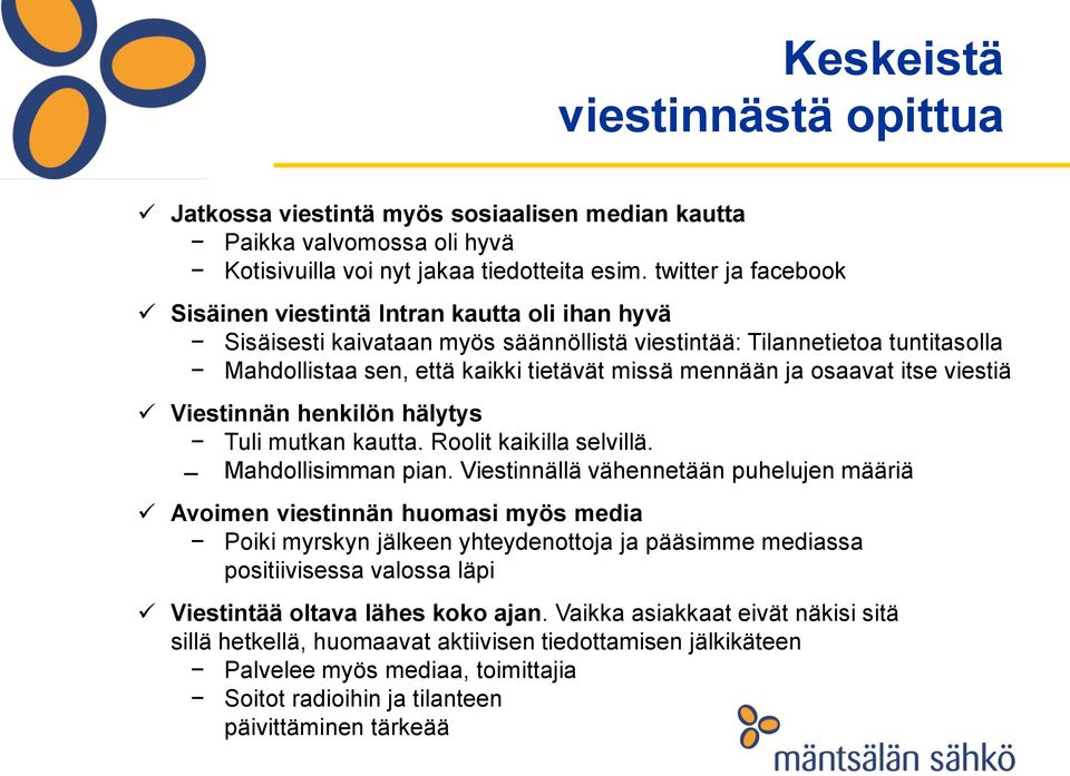 ja osaavat itse viestiä Viestinnän henkilön hälytys Tuli mutkan kautta. Roolit kaikilla selvillä. Mahdollisimman pian.